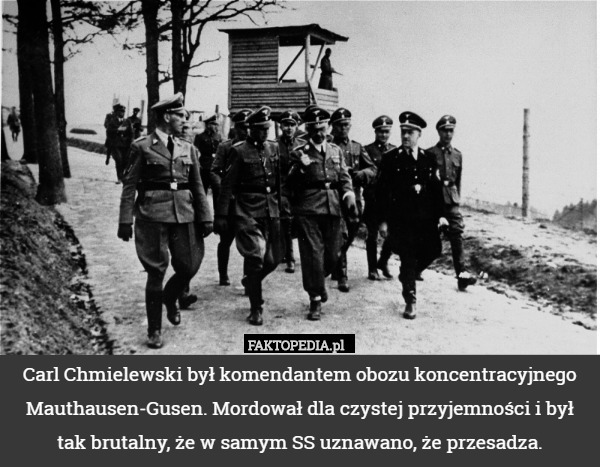 Carl Chmielewski był komendantem obozu koncentracyjnego Mauthausen-Gusen...