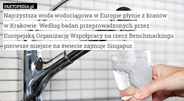 Najczystsza woda wodociągowa w Europie płynie z kranów w Krakowie. Według