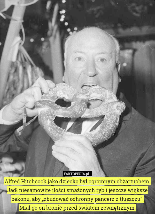 Alfred Hitchcock jako dziecko był ogromnym obżartuchem. Jadł niesamowite