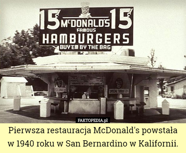 Pierwsza restauracja McDonald's powstała w 1940 roku w San Bernardino w...