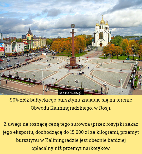 90% złóż bałtyckiego bursztynu znajduje się na terenie Obwodu Kaliningradzkiego,