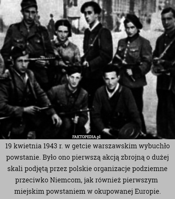 19 kwietnia 1943 r. w getcie warszawskim wybuchło powstanie. Było ono pierwszą