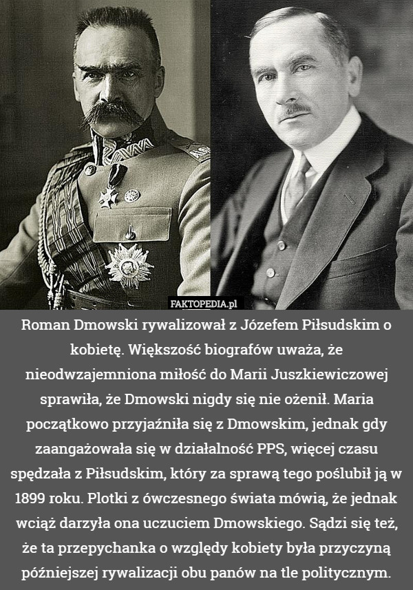 Roman Dmowski rywalizował z Józefem Piłsudskim o kobietę. Większość biografów uważa,