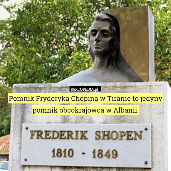 Pomnik Fryderyka Chopina w Tiranie to jedyny pomnik obcokrajowca w Albanii