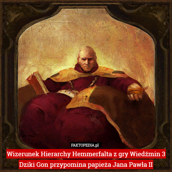 Wizerunek Hierarchy Hemmerfalta z gry Wiedźmin 3 Dziki Gon przypomina papieża