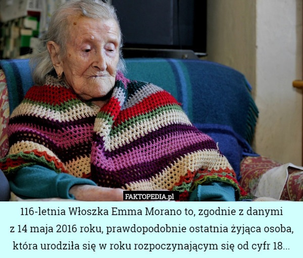 116-letnia Włoszka Emma Morano to, zgodnie z danymi z 14 maja 2016 roku,