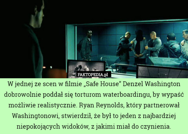 W jednej ze scen w filmie „Safe House” Denzel Washington dobrowolnie poddał