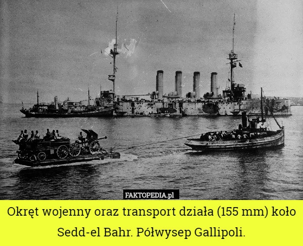 Okręt wojenny oraz transport działa (155mm) koło Sedd-el Bahr. Półwysep