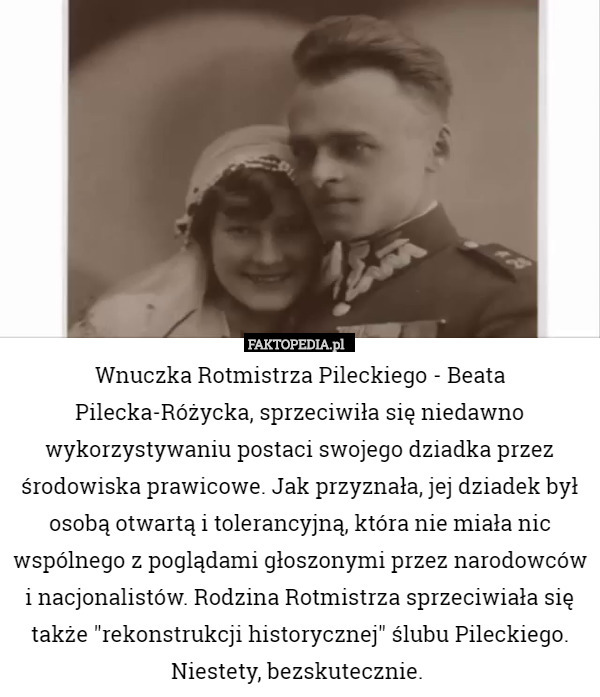 Wnuczka Rotmistrza Pileckiego - Beata Pilecka-Różycka, sprzeciwiła się niedawno