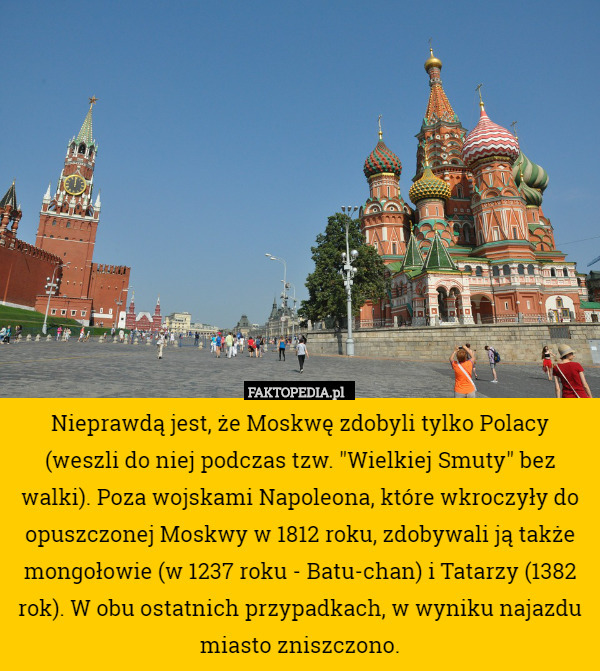 Nieprawdą jest, że Moskwę zdobyli tylko Polacy (weszli do niej podczas tzw.