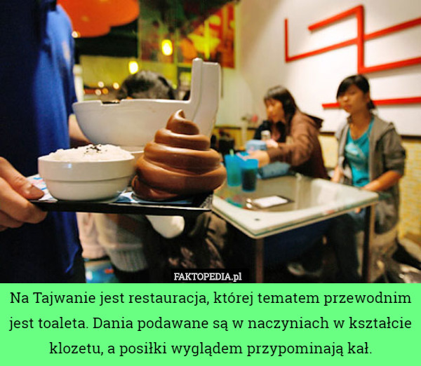 Na Tajwanie jest restauracja, której tematem przewodnim jest toaleta. Dania