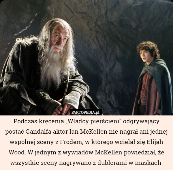 Podczas kręcenia „Władcy pierścieni” odgrywający postać Gandalfa aktor Ian