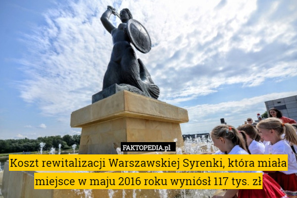 Koszt rewitalizacji Warszawskiej Syrenki, która miała miejsce w maju 2016