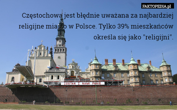 Częstochowa jest błędnie uważana za najbardziej religijne miasto w Polsce.