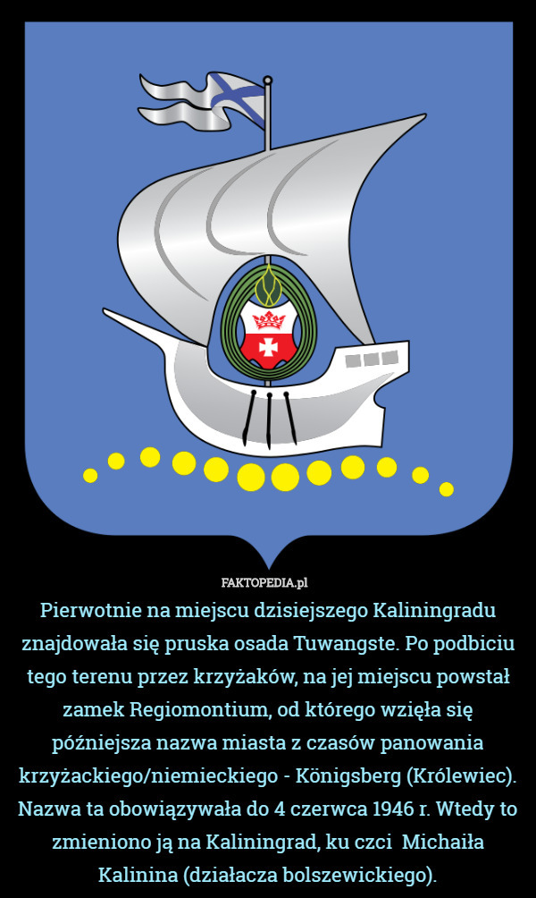 Pierwotnie na miejscu dzisiejszego Kaliningradu znajdowała się pruska osada