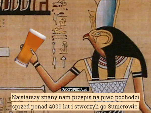 Najstarszy znany nam przepis na piwo pochodzi sprzed ponad 4000 lat i stworzyli