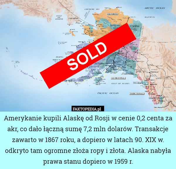 Amerykanie kupili Alaskę od Rosji w cenie 0,2 centa za akr, co dało łączną