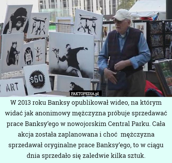 W 2013 roku Banksy opublikował wideo, na którym widać jak anonimowy mężczyzna
