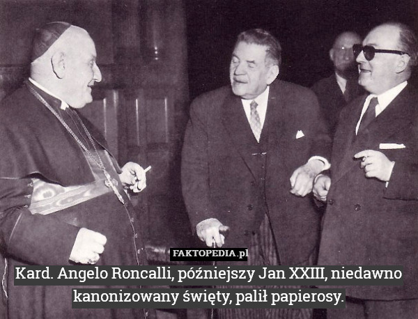 Kard. Angelo Roncalli, późniejszy Jan XXIII, niedawno kanonizowany święty,