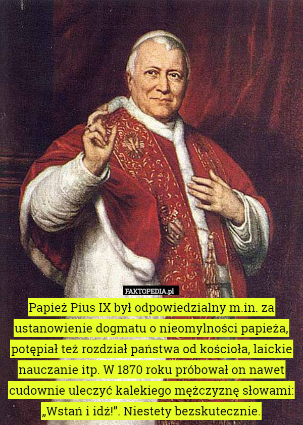 Papież Pius IX był odpowiedzialny m.in. za ustanowienie dogmatu o nieomylności