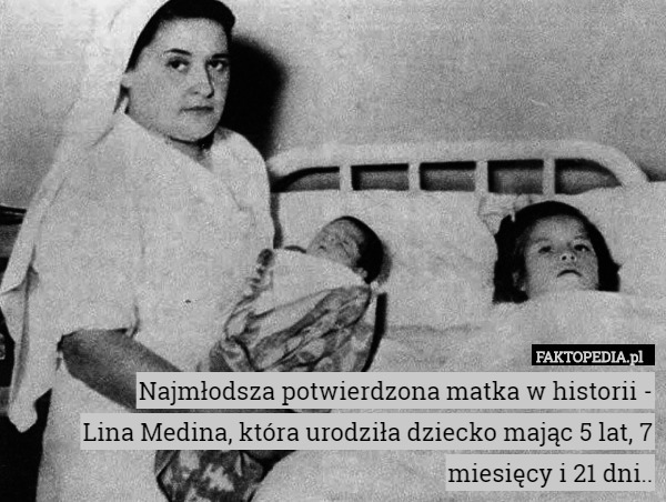 Najmłodsza potwierdzona matka w historii -5-letnia Lina Medina.