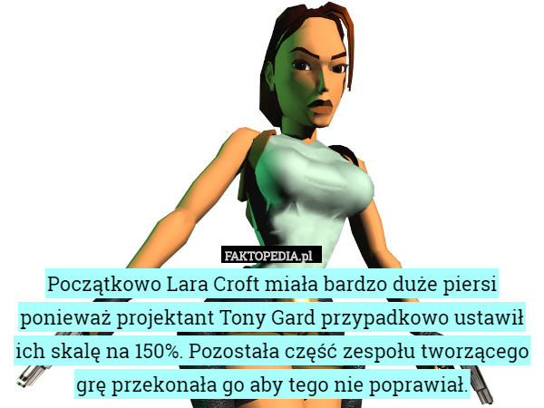 Początkowo Lara Croft miała bardzo duże piersi ponieważ projektant Tony