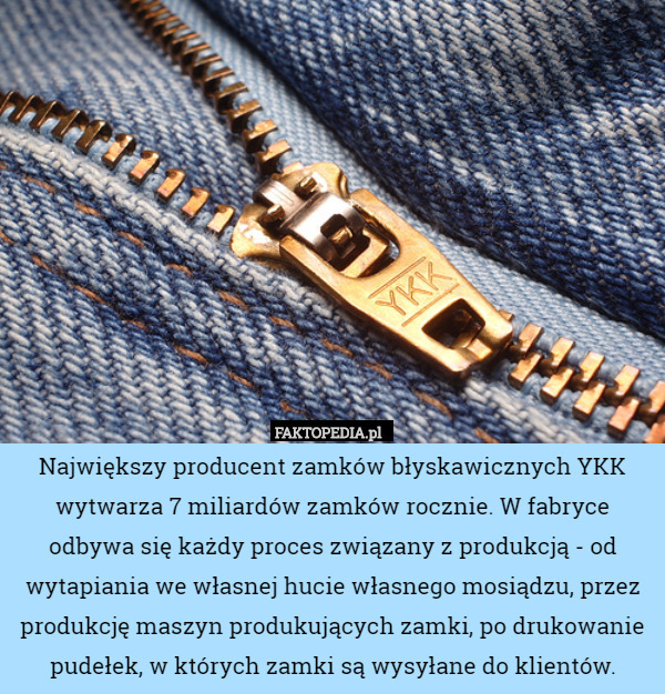 Największy producent zamków błyskawicznych YKK wytwarza 7 miliardów zamków