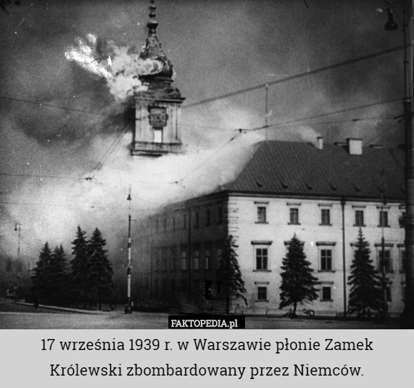 17 września 1939 r. w Warszawie płonie Zamek Królewski zbombardowany przez