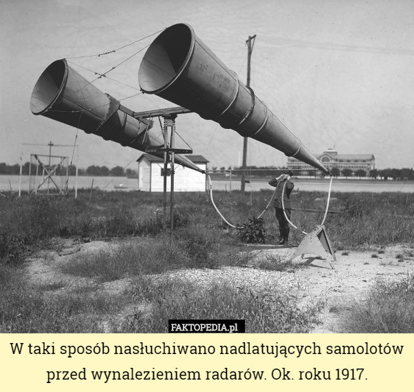 W taki sposób nasłuchiwano nadlatujących samolotów przed wynalezieniem radarów.