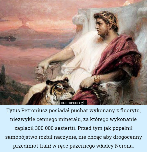 Tytus Petroniusz posiadał puchar wykonany z fluorytu, niezwykle cennego