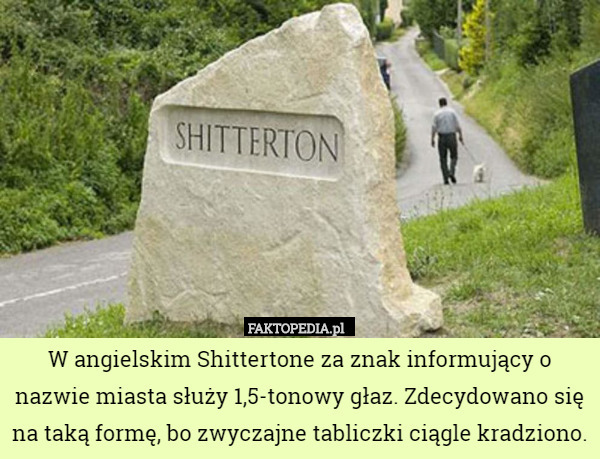 W angielskim Shittertone za znak informujący o nazwie miasta służy 1,5-tonowy