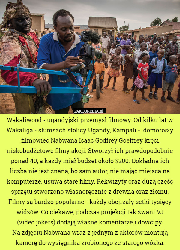 Wakaliwood - ugandyjski przemysł filmowy. Od kilku lat w Wakaliga