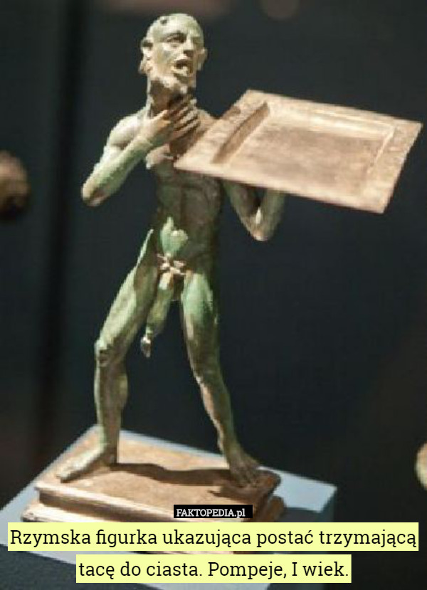 Rzymska figurka ukazująca postać trzymającą tacę do ciasta. Odkryte w Pompejach;
