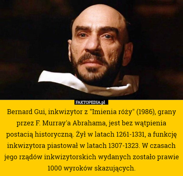 Bernard Gui, inkwizytor z "Imienia róży" (1986), grany przez F.
