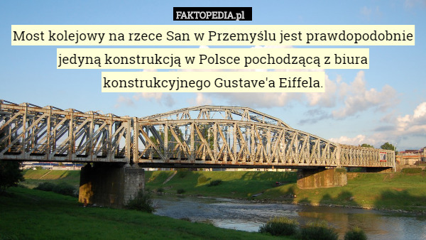 Most kolejowy na rzece San w Przemyślu jest prawdopodobnie jedyną konstrukcją