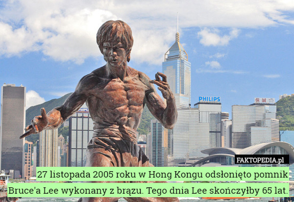 27 listopada 2005 roku w Hong Kongu odsłonięto pomnik Bruce'a Lee wykonany