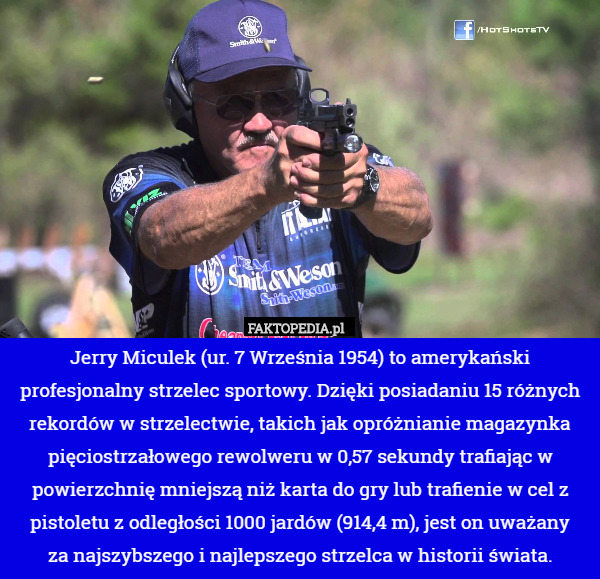 Jerry Miculek (ur. 7 Września 1954) to amerykański profesjonalny strzelec
