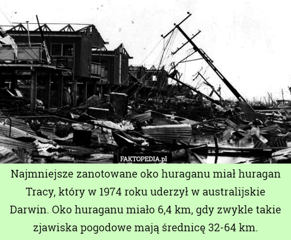 Najmniejsze zanotowane oko huraganu miał huragan Tracy, który w 1974 roku