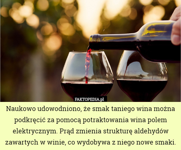 Naukowo udowodniono, że smak taniego wina można podkręcić za pomocą potraktowania