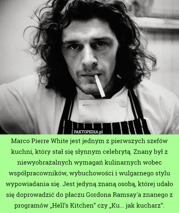 Marco Pierre White jest jednym z pierwszych szefów kuchni, który stał się