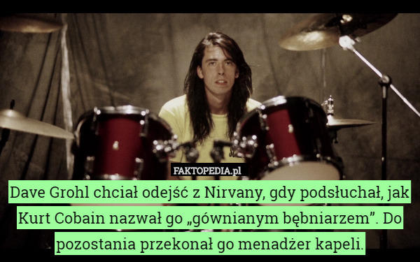 Dave Grohl chciał odejść z Nirvany, gdy podsłuchał, jak Kurt Cobain nazwał