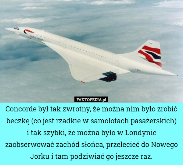 Concorde był tak zwrotny, że można nim było zrobić beczkę (co jest rzadkie...