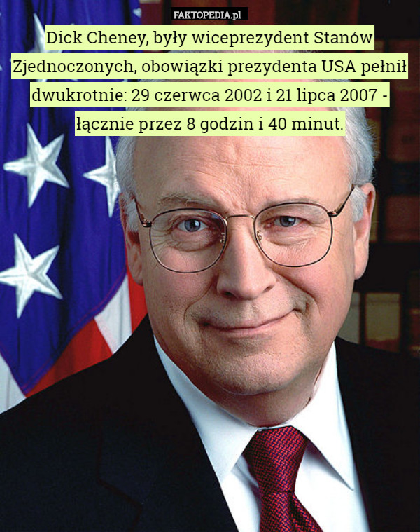 Dick Cheney, były wiceprezydent Stanów Zjednoczonych, obowiązki prezydenta USA