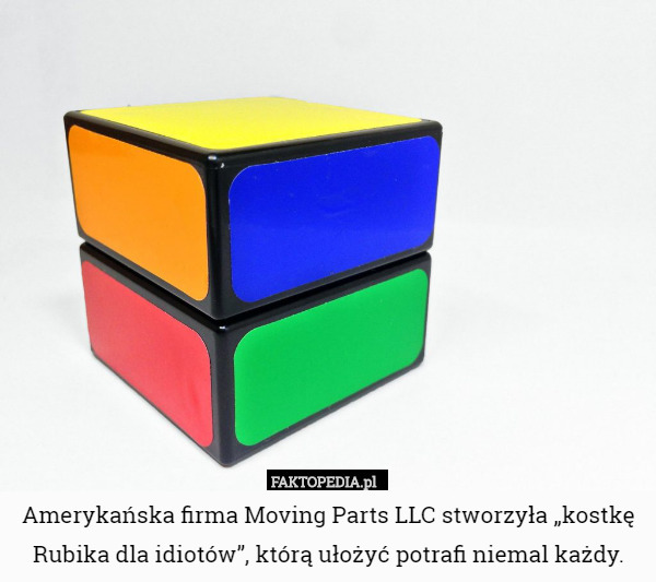 Amerykańska firma Moving Parts LLC stworzyła 'kostkę Rubika dla idiotów',