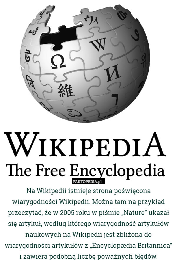 Na Wikipedii istnieje strona poświęcona wiarygodności Wikipedii. Można tam