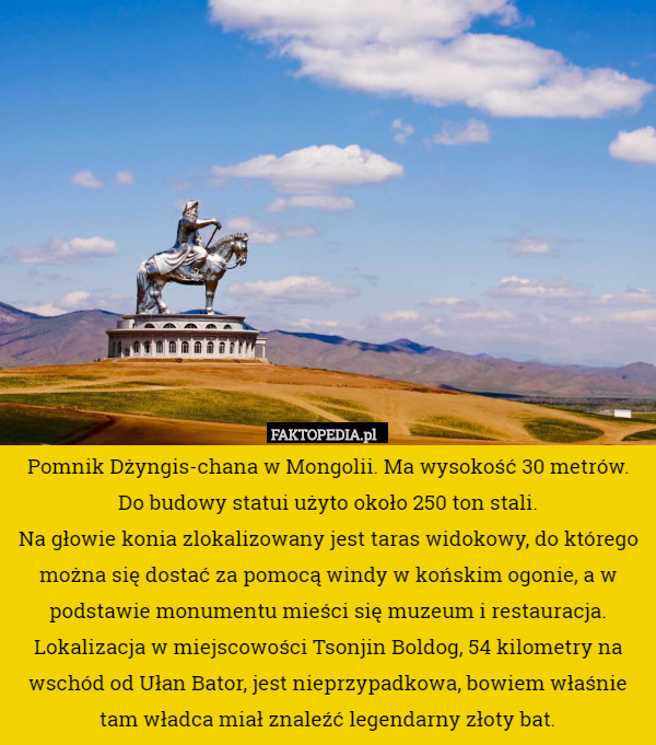 Pomnik Dżyngis-chana w Mongolii. Ma wysokość 30 metrów. Do budowy statui
