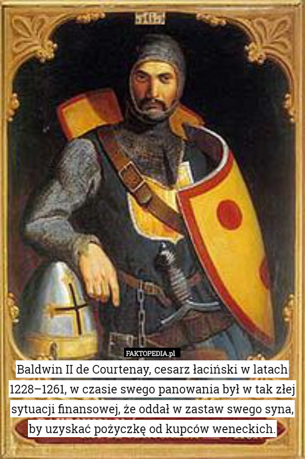 Baldwin II de Courtenay, cesarz łaciński w latach 1228–1261, w czasie swego