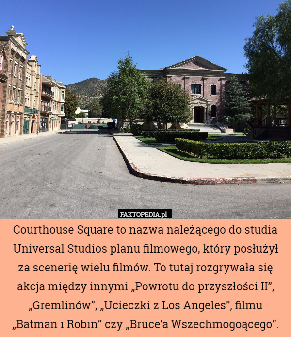 Courthouse Square to nazwa należącego do studia Universal Studios planu
