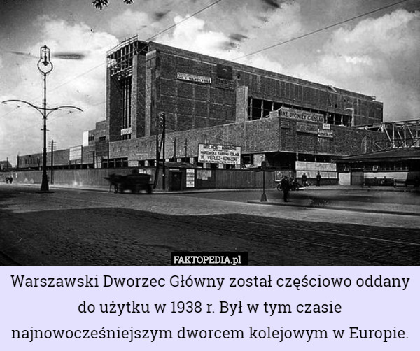 Warszawski Dworzec Główny został częściowo oddany do użytku w 1938 r. Był