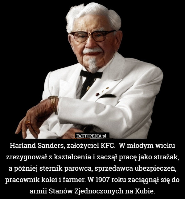 Harland Sanders, założyciel KFC.  W młodym wieku zrezygnował z kształcenia